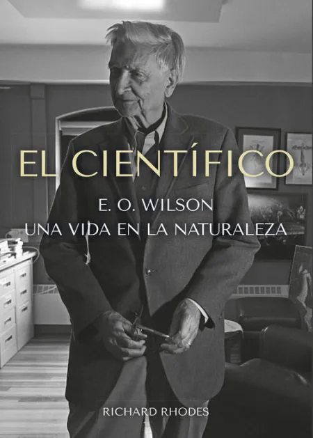 El Cientifico: e. o Wilson una Vida en la Naturaleza