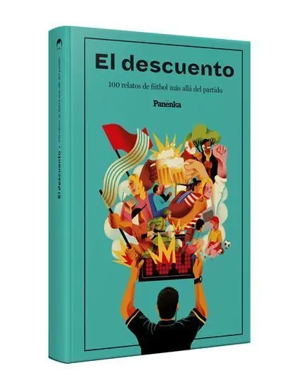 El Descuento: 100 Relatos Mas Alla del Partido