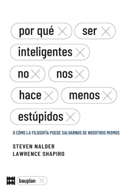 Por qué Ser Inteligentes no nos Hace Menos Estúpidos
