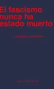 El Fascismo Nunca Ha Estado Muerto