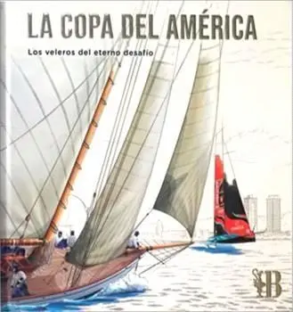 La Copa del América. Los Veleros del Eterno Desafío