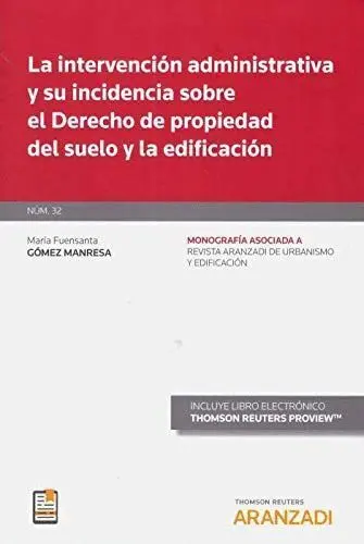 La Intervención Administrativa y Su Incidencia Sobre el Derecho de Propiedad del Suelo y la Edificacion