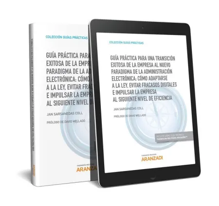 Guía Práctica para una Transición Exitosa de la Empresa Al Nuevo Paradigma de la Administracion Electronica: Como Adaptarse a la Ley, Evitar Fracasos Digitales e Impulsar la Empresa Al Siguiente Nivel