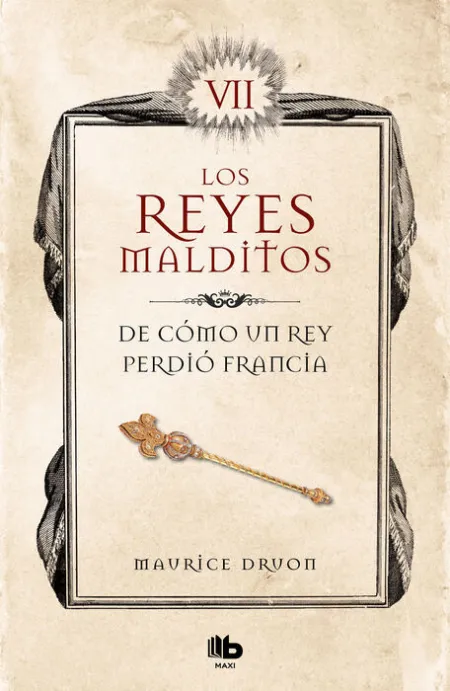 De Cómo un Rey Perdió Francia (Los Reyes Malditos 7)