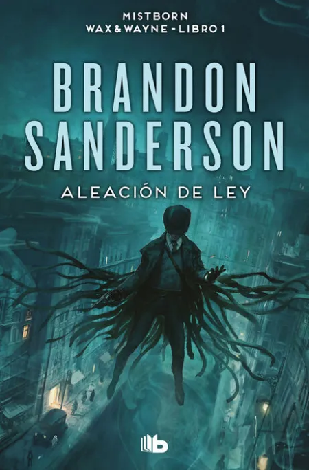 Aleacion de Ley. Mistborn Wax & Wayne -Libro 1