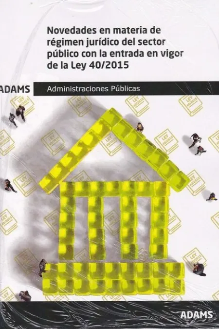 Novedades en Materia de Regimen Juridico del Sector Publico con la Entrada en Vigor de la Ley 40/2015