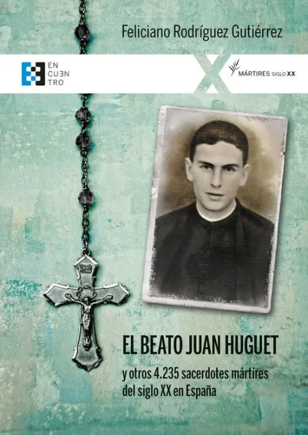 El Beato Juan Huguet y Otros 4235 Sacerdotes Martires del Siglo Xx España