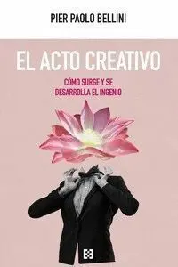 El Acto Creativo. Como Surge y se Desarrolla el Ingenio