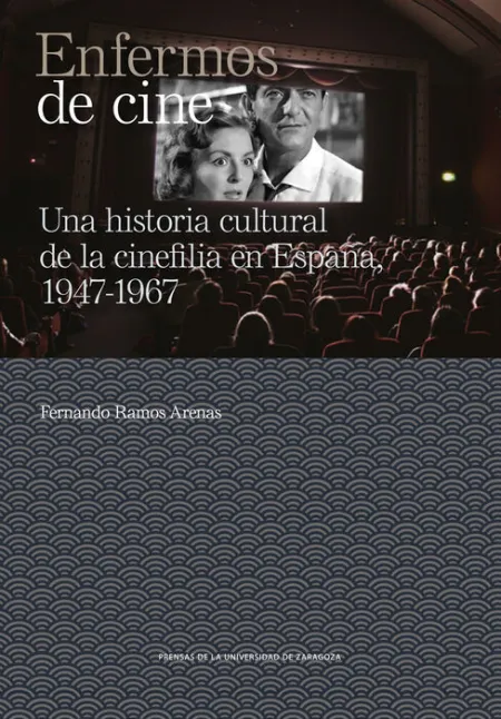Enfermos de Cine. Una Historia Cultural de la Cinefilia en España 1947-1967