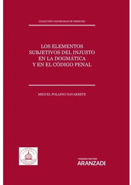 Los Elementos Subjetivos del Injusto en la Dogmática y en el Código Penal (Papel