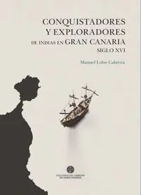 Conquistadores y Exploradores de Indias en Gran Canaria. Siglo Xvi
