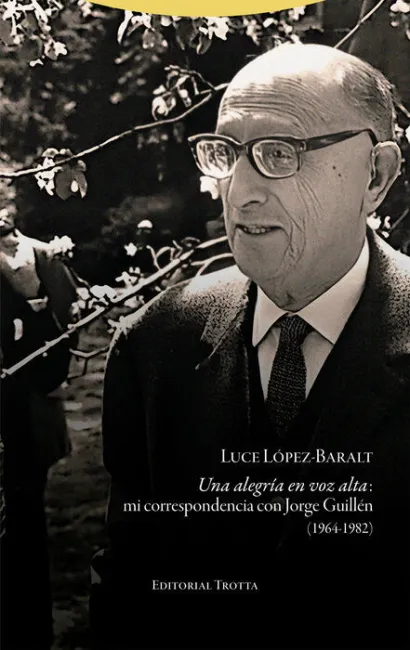 Una Alegría en Voz Alta: mi Correspondencia con Jorge Guillen 1964-1982