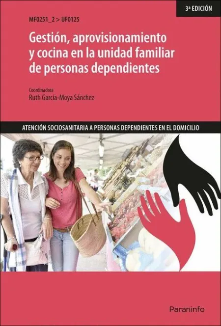 Uf0125 Gestión, Aprovisionamiento y Cocina en la Unidad Familiar de Personas Dependientes