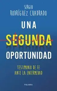 Una Segunda Oportunidad, Testimonio de Fe Ante la Enfermedad,