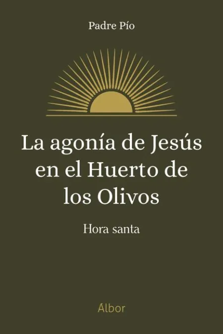 La Agonía de Jesús en el Huerto de los Olivos. Hora Santa