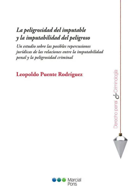 Peligrosidad del Imputable y la Imputabilidad del Peligroso. Un e