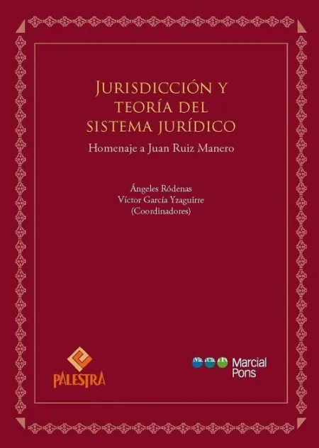 Jurisdiccion y Teoria del Sistema Juridico. Homenaje a Juan Ruiz Manero