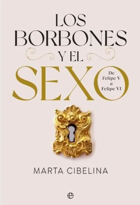 Los Borbones y el Sexo. De Felipe V a Felipe Vi