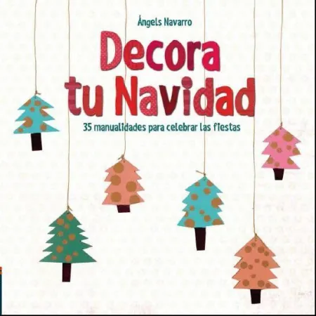 Decora tu Navidad. 35 Manualidadades para Celebrar las Fiestas