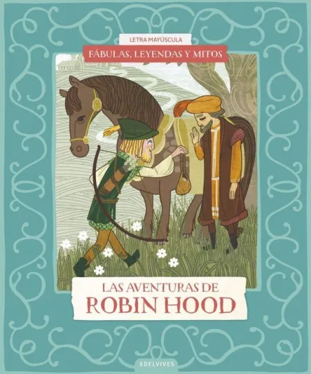 Fábulas, Leyendas y Mitos : las Aventuras de Robin Hood