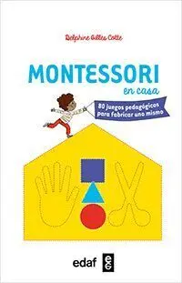 Montessori en Casa. 80 Juegos Pedagogicos para Fabricar Uno Mismo