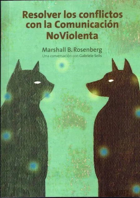 Resolver los Conflictos con la Comunicación Noviolenta