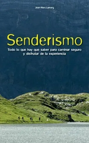 Senderismo. Todo lo que Hay que Saber para Caminar Seguro y Disfrutar de la Experiencia