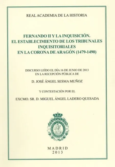 Fernando Ii y la Inquisiciã?Â³N. El Establecimiento de los Tribunales Inquisitoriales en la Corona de a