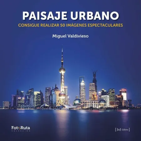 Paisaje Urbano. Consigue Realizar 50 Imágenes Espectaculares
