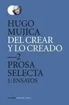 Del Crear y lo Creado 2. Prosa Selecta. 1: Ensayos