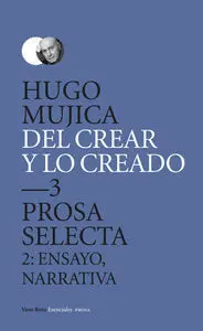 Del Crear y lo Creado 3. Prosa Selecta.