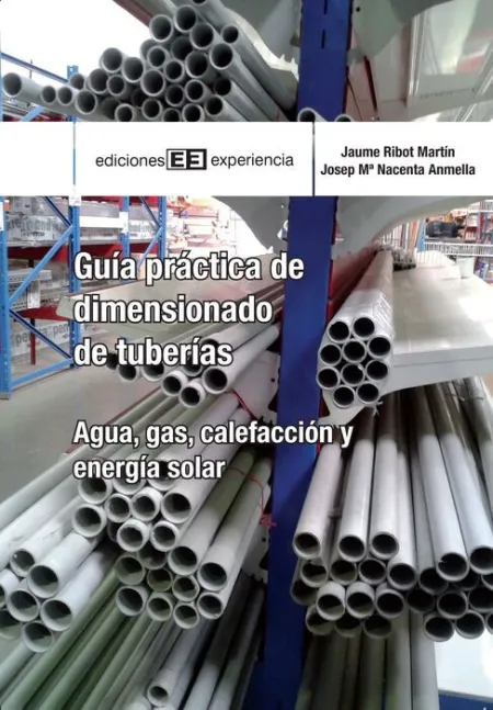 Guía Práctica de Dimensionado de Tuberías. Agua, Gas, Calefacción y Energia Solar