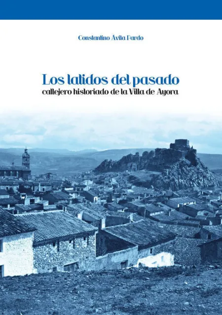 Los Latidos del Pasado. Callejero Historiado de la Villa de Ayora