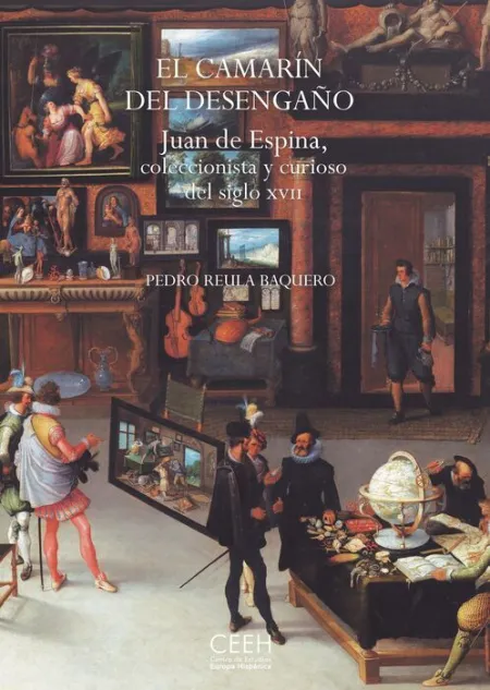 El Camarín del Desengaño. Juan de Espina, un Coleccionista y Curioso del Siglo X