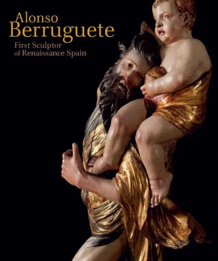 Alonso Berruguete: First Sculptor Of Renaissance Spain
