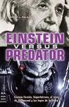 Einstein Versus Predator. Ciencia Ficcion, Superheroes, el Cine