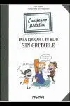 Para Educar a tu Hijo sin Gritarle