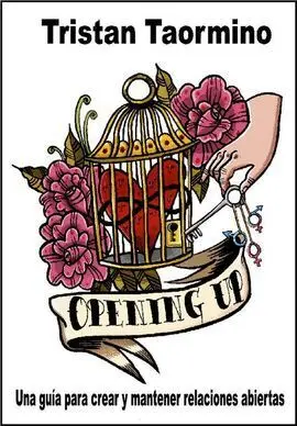 Opening Up. Una Guia para Crear y Mantener Relaciones Abiertas