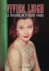 Vivien Leigh. La Tragedia de Scarlett O'hara