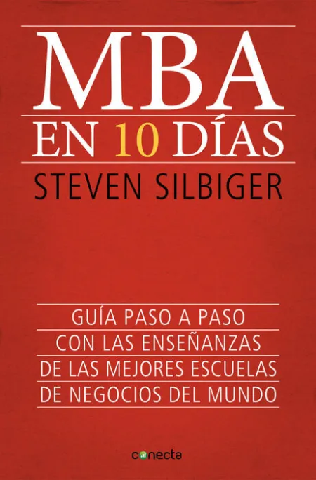 Mba en 10 Días. Guia Paso a Paso con las Enseñanzas de las Mejores Escuelas de Negocios del Mundo