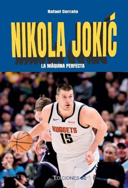 Nikola Jokic. La Maquina Perfecta