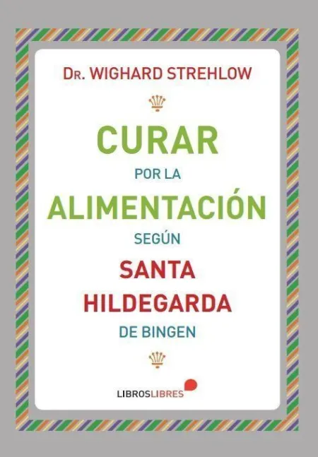Curar por la Alimentación Según Santa Hildegarda de Bingen