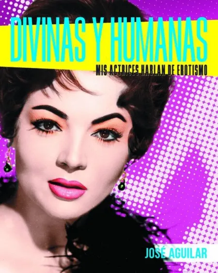 Divinas y Humanas. Mis Actrices Hablan de Erotismo
