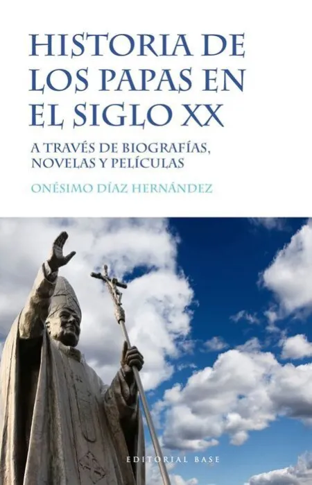 Historia de los Papas en el Siglo Xx. A Traves de Biografias, Novelas y Peliculas