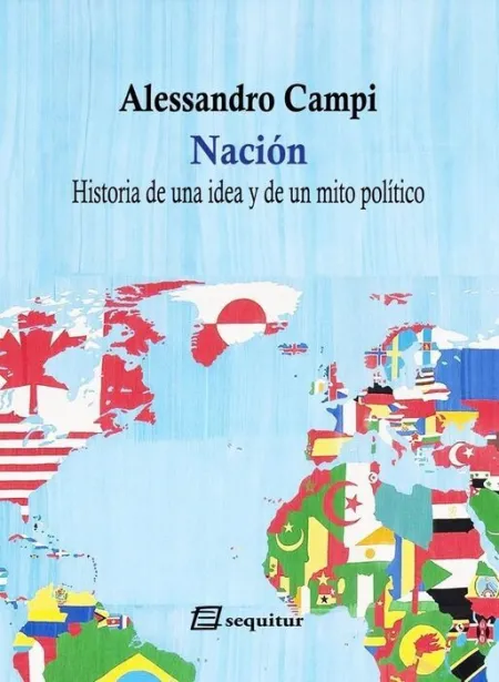 Nacion. Historia de una Idea y de un Mito Político