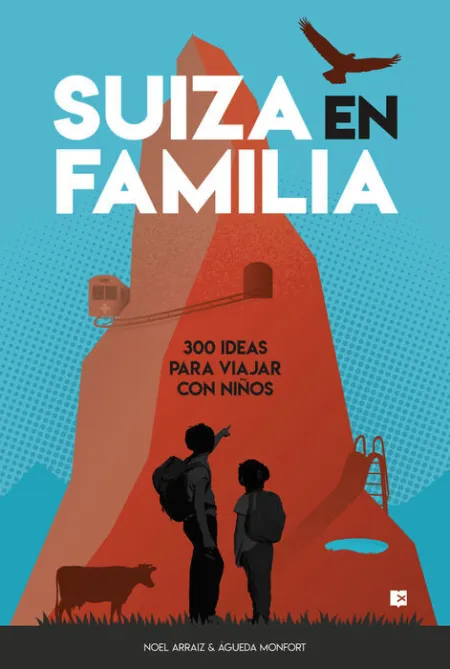 Suiza en Familia: 300 Ideas para Viajar con Niños