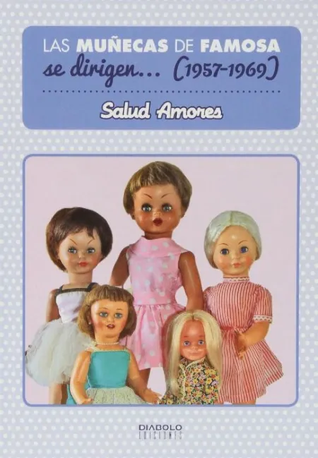 Muñecas de Famosa se Dirigen... 1957 -1969