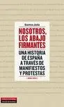 Nosotros los Abajo Firmantes. una Historia de España a Traves de Manifiestos y Protestas (1896-2013)