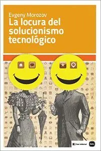 La Locura del Solucionismo Tecnológico
