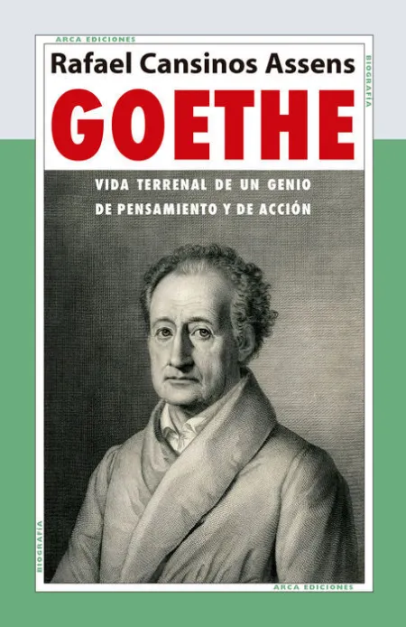 Goethe. Vida Terrenal de un Genio de Pensamiento y de Acción